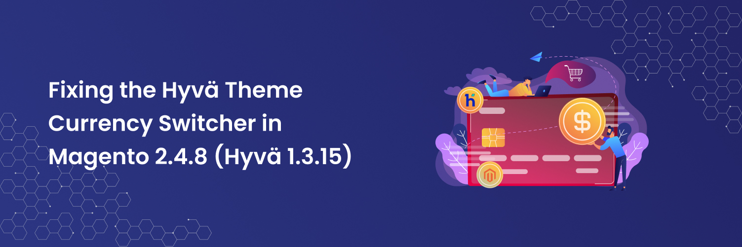 Fixing the Hyvä Theme Currency Switcher in Magento 2.4.8 (Hyvä 1.3.15)