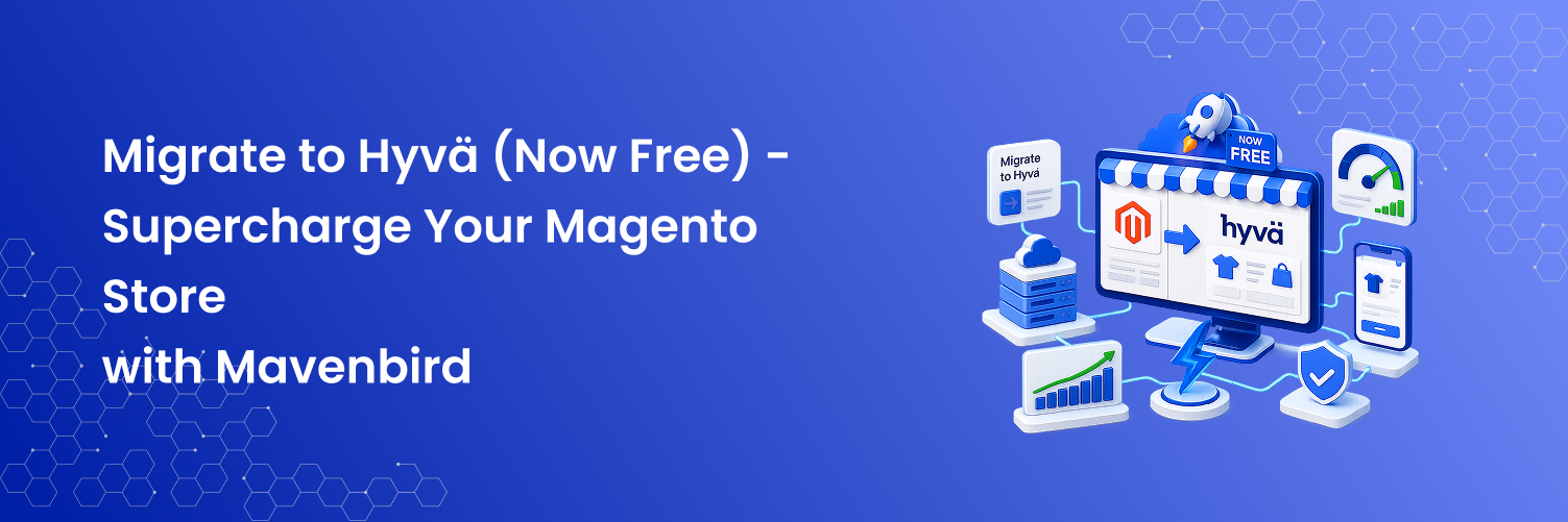Migrate to Hyvä (Now Free) - Supercharge Your Magento Store with Mavenbird