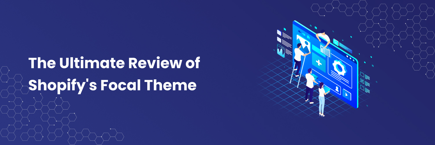 The Ultimate Review of Shopify's Focal Theme