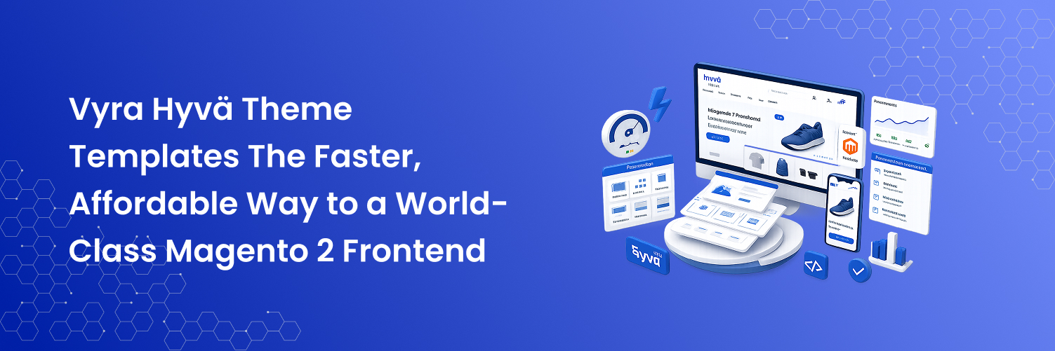 Vyra Hyvä Theme Templates The Faster, Affordable Way to a World-Class Magento 2 Frontend