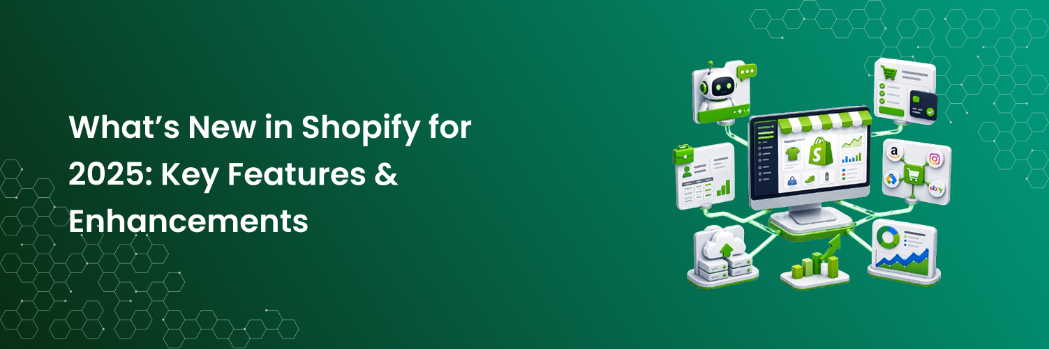 What’s New in Shopify for 2025: Key Features & Enhancements