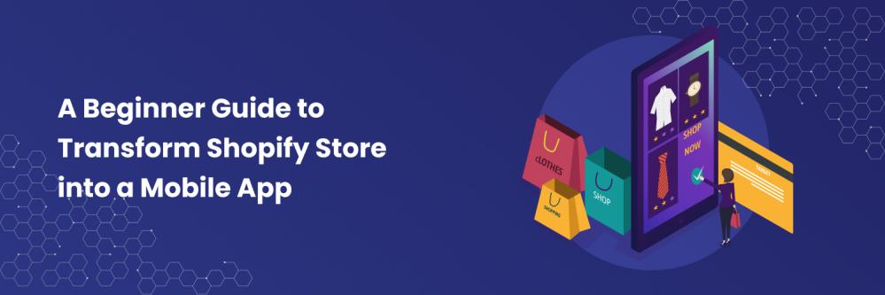 A Beginner Guide to Transform Shopify Store into a Mobile App