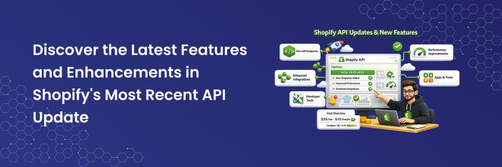 Discover the Latest Features and Enhancements in Shopify's Most Recent API Update