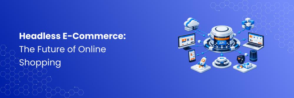 Headless E-Commerce: The Future of Online Shopping