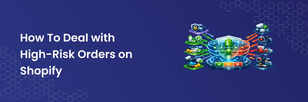 How To Deal with High-Risk Orders on Shopify