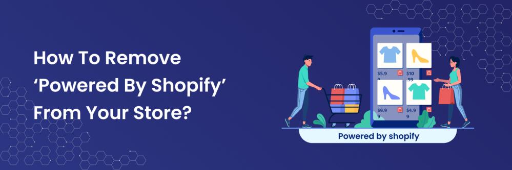 How To Remove ‘Powered By Shopify’ From Your Store?