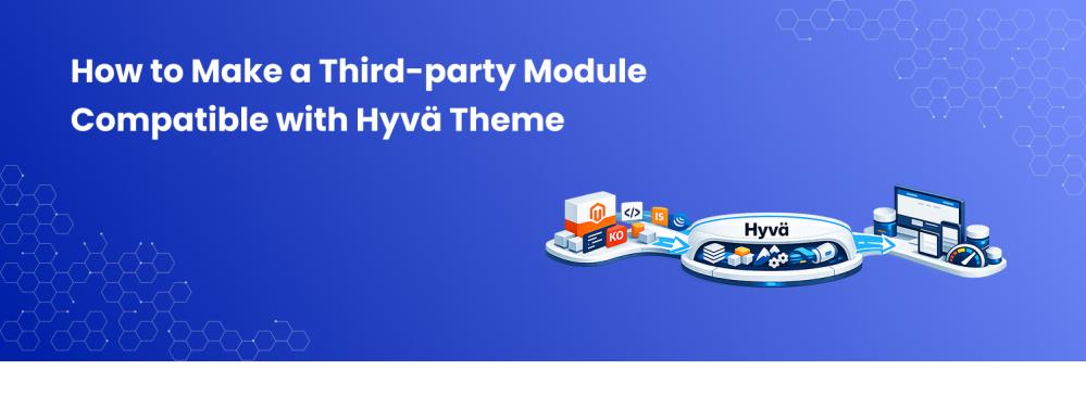 How to Make a Third-party Module Compatible with Hyvä Theme