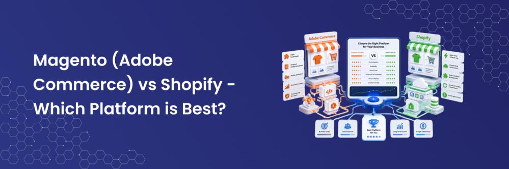 Magento (Adobe Commerce) vs Shopify - Which Platform is Best?