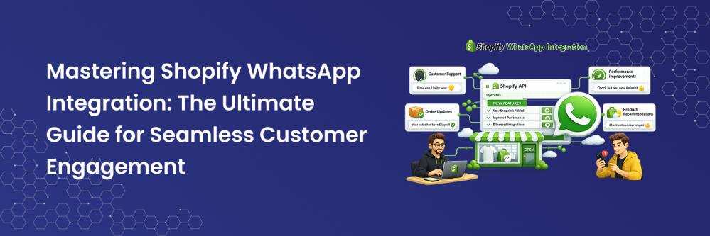 Mastering Shopify WhatsApp Integration: The Ultimate Guide for Seamless Customer Engagement