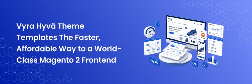 Vyra Hyvä Theme Templates The Faster, Affordable Way to a World-Class Magento 2 Frontend